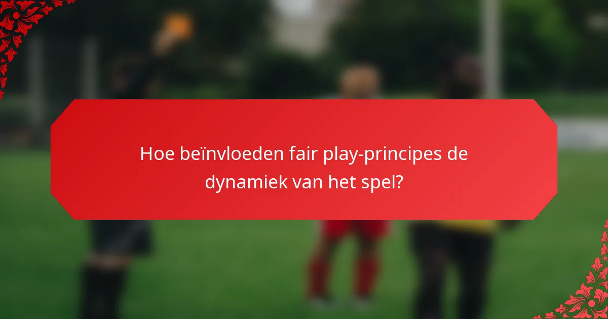 Hoe beïnvloeden fair play-principes de dynamiek van het spel?